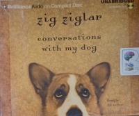 Conversations with My Dog written by Zig Ziglar performed by Zig Ziglar on Audio CD (Unabridged)